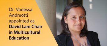 Congratulations to Dr. Vanessa Andreotti – David Lam Chair in Multicultural Education